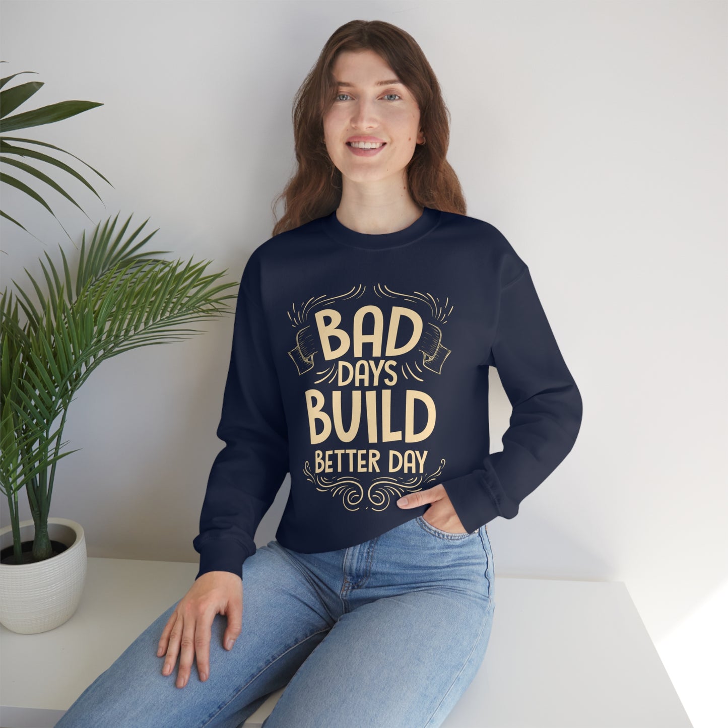 Bad Days Builds Better Day Crewneck Sweatshirt