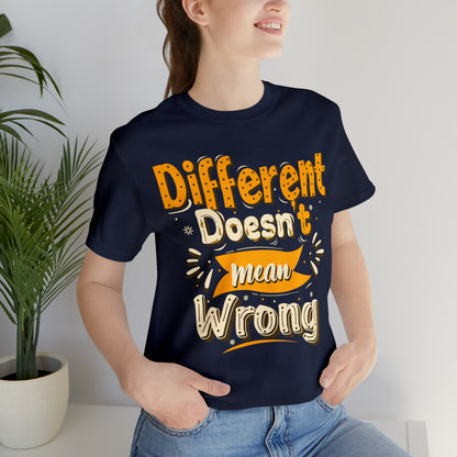 Different Doesn't Mean Wrong T-Shirt