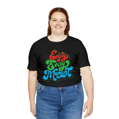 Enjoy every moment Unisex Tee Shirt