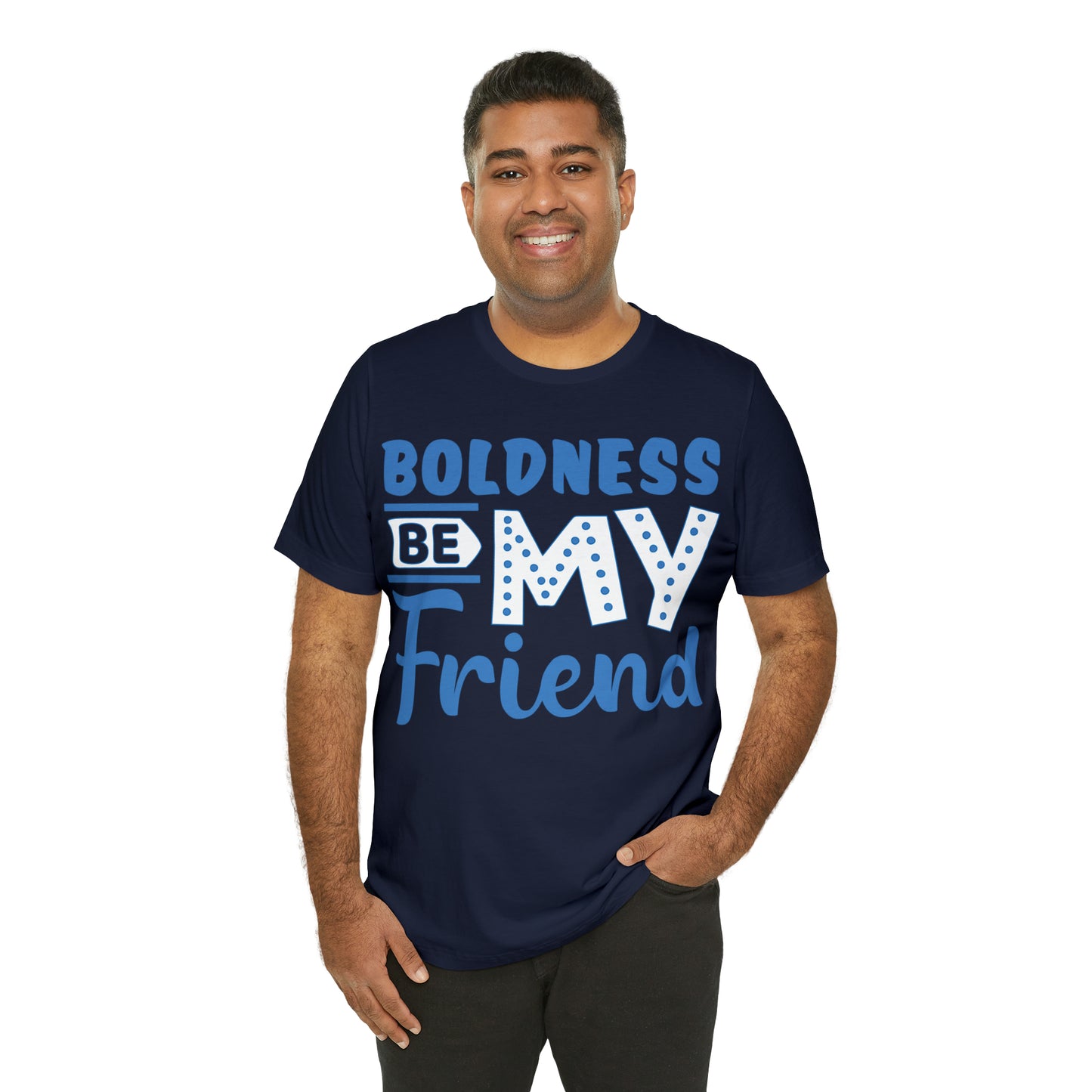 Boldness Be My Friend T-Shirt