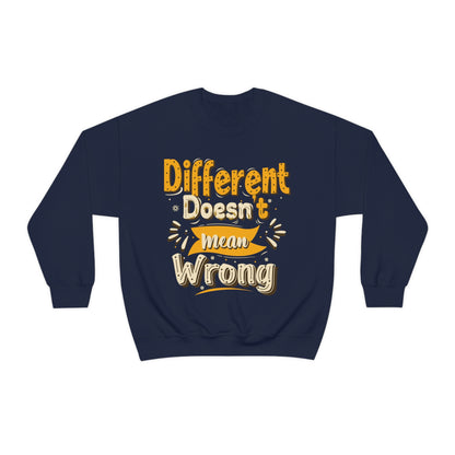 Different Doesn't Mean Wrong Crewneck Sweatshirt