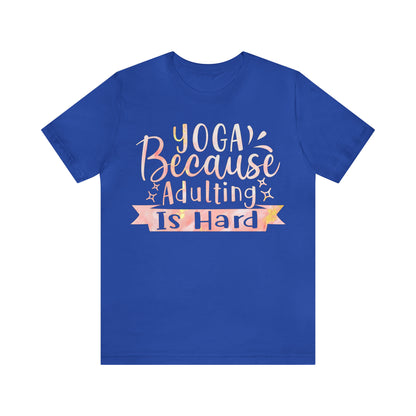 Yoga Because Adulting Is Hard T-Shirt