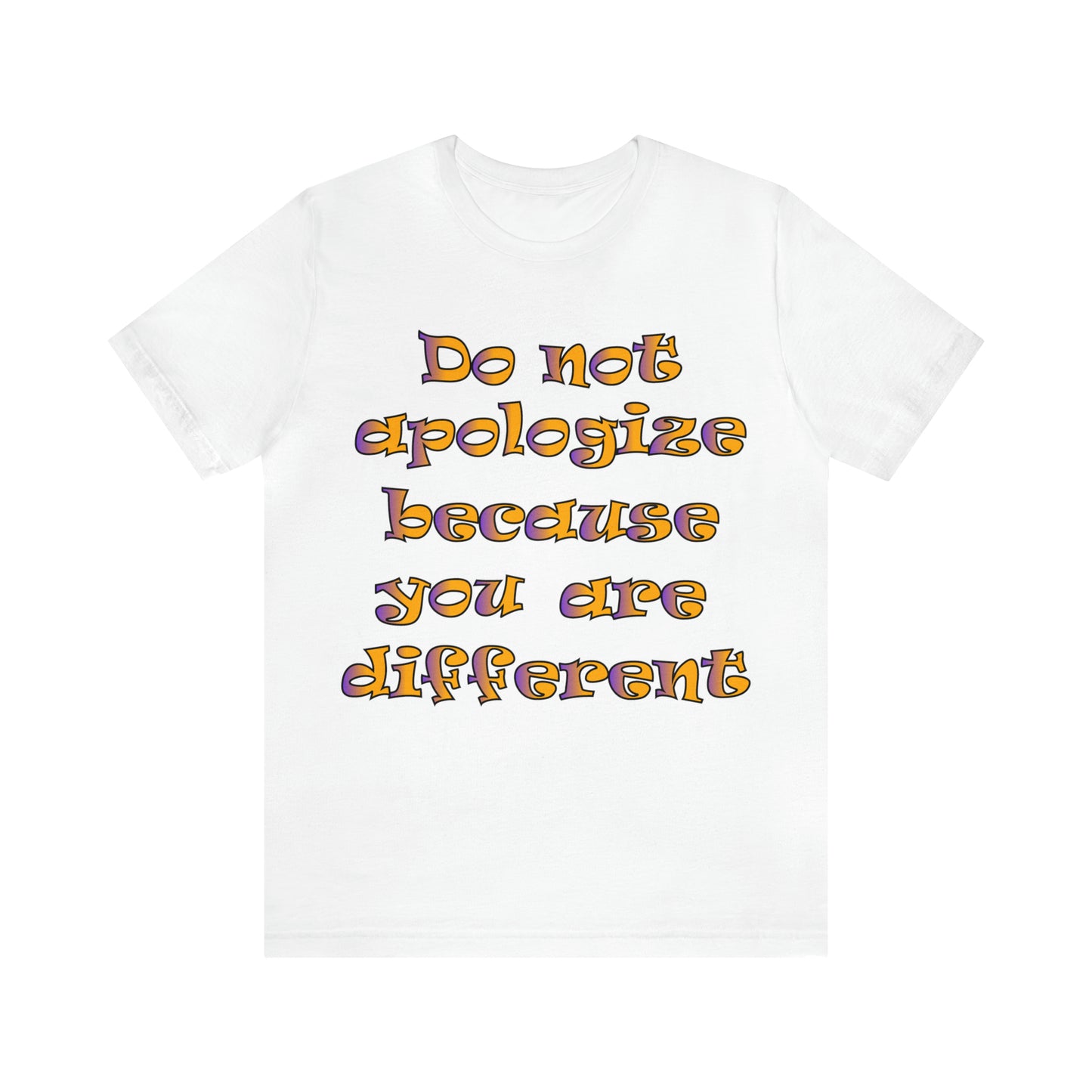 Do Not Apologize Because You Are Different T-Shirt