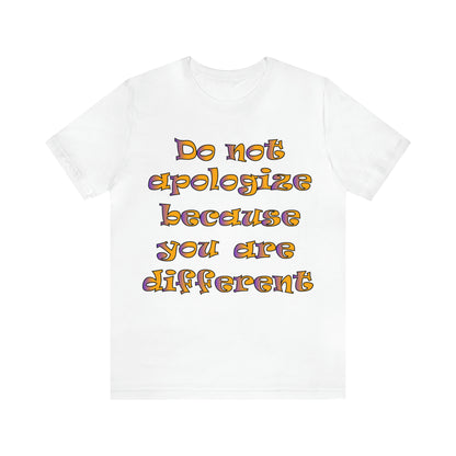 Do Not Apologize Because You Are Different T-Shirt