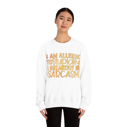 I Am Allergic To Stupidity I Brake Out in Sarcasm Crewneck Sweatshirt