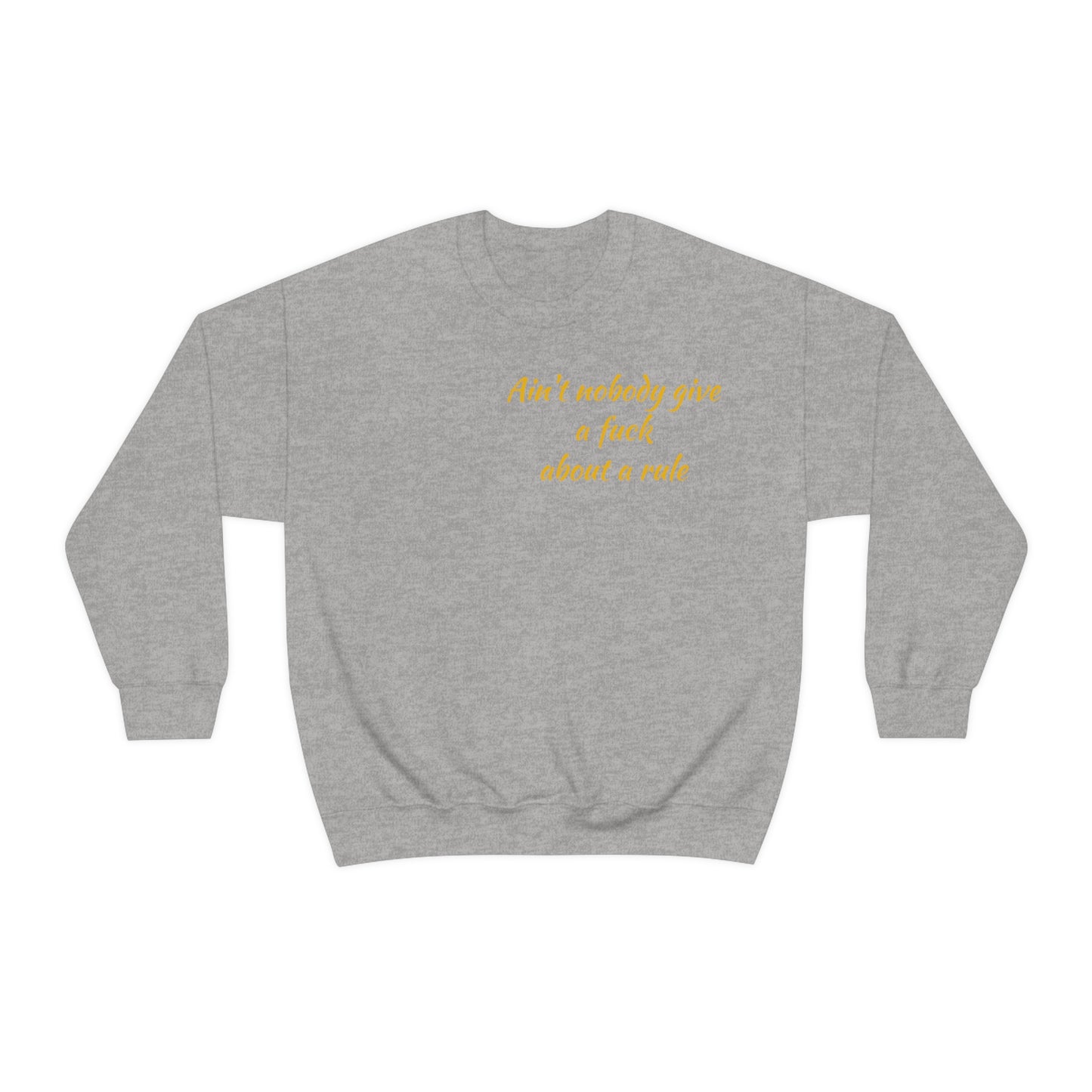 Ain't Nobody Give a F*ck about a Rule Crewneck Sweatshirt