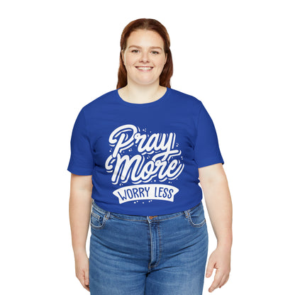 Pray more worry less T-Shirt