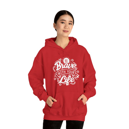 Be brave with your life Hoodie