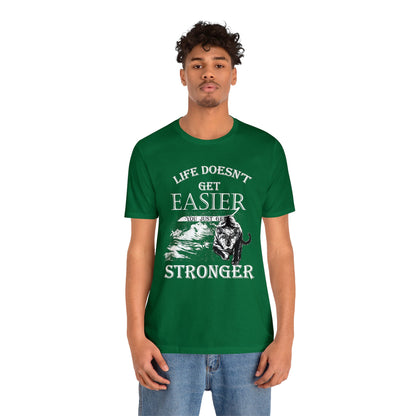 Life Doesn't Get Easier T-Shirt