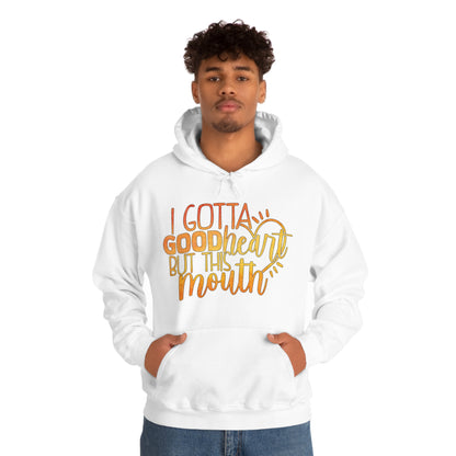 I Gotta Good Heart But This Mouth Hoodie