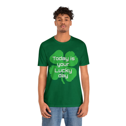 Today is your lucky day T-Shirt