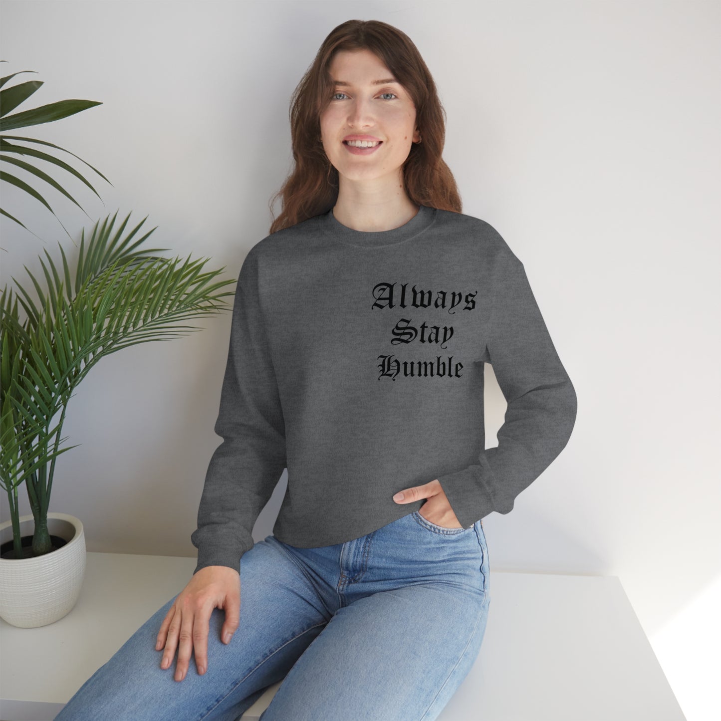 Always Stay Humble Crewneck Sweatshirt