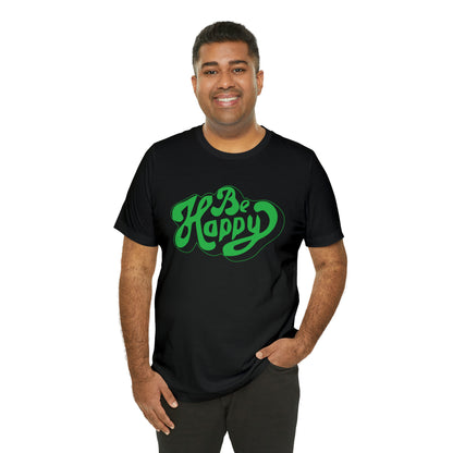 Be happy Unisex Tee shirt