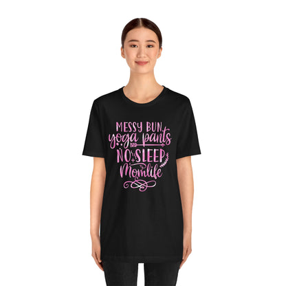 Messy bun yoga pants no sleep mom life T-Shirt