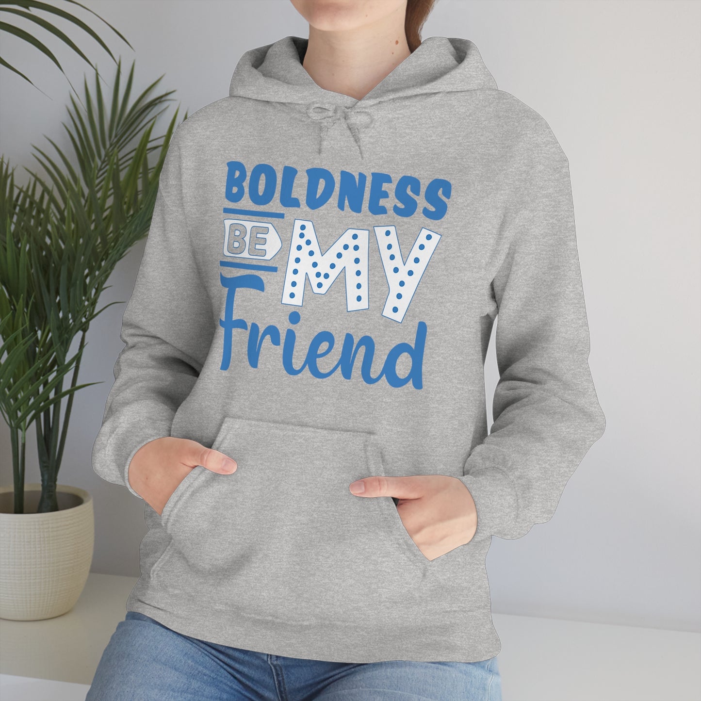 Boldness Be My Friend Hoodie