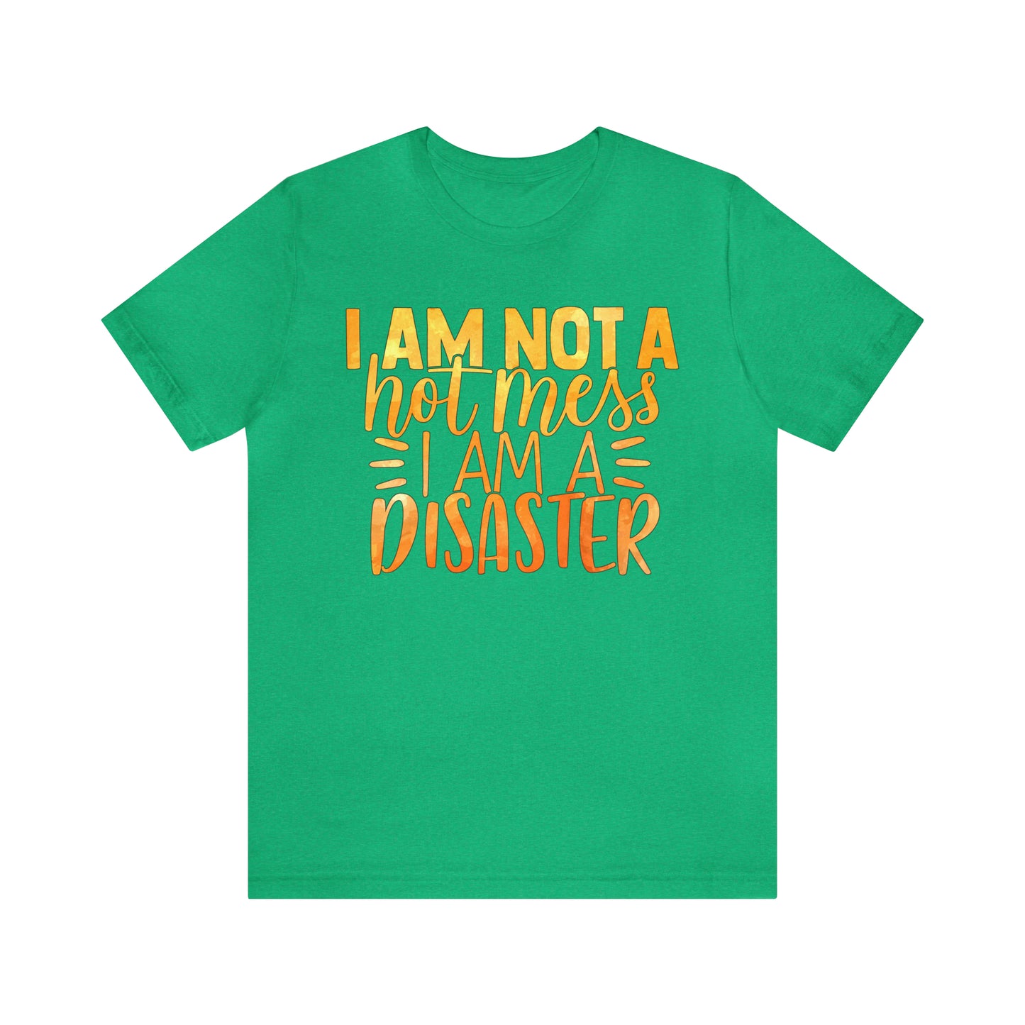 I Am Not A Hot Mess I Am A Disaster T-Shirt