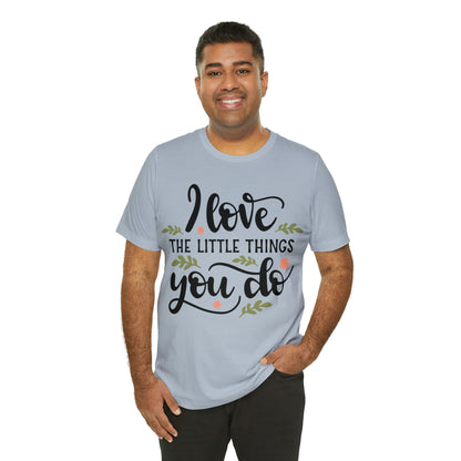 I_love_the_little_things_you_do 1 T-Shirt