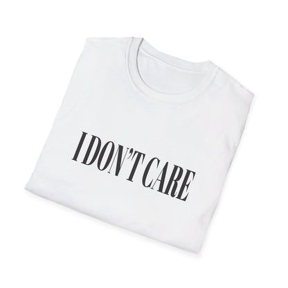 I Don't Care T-Shirt