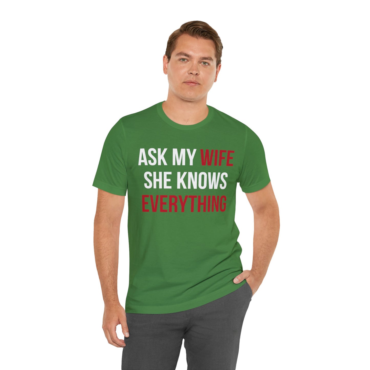 Ask my wife she knows everything T-Shirt