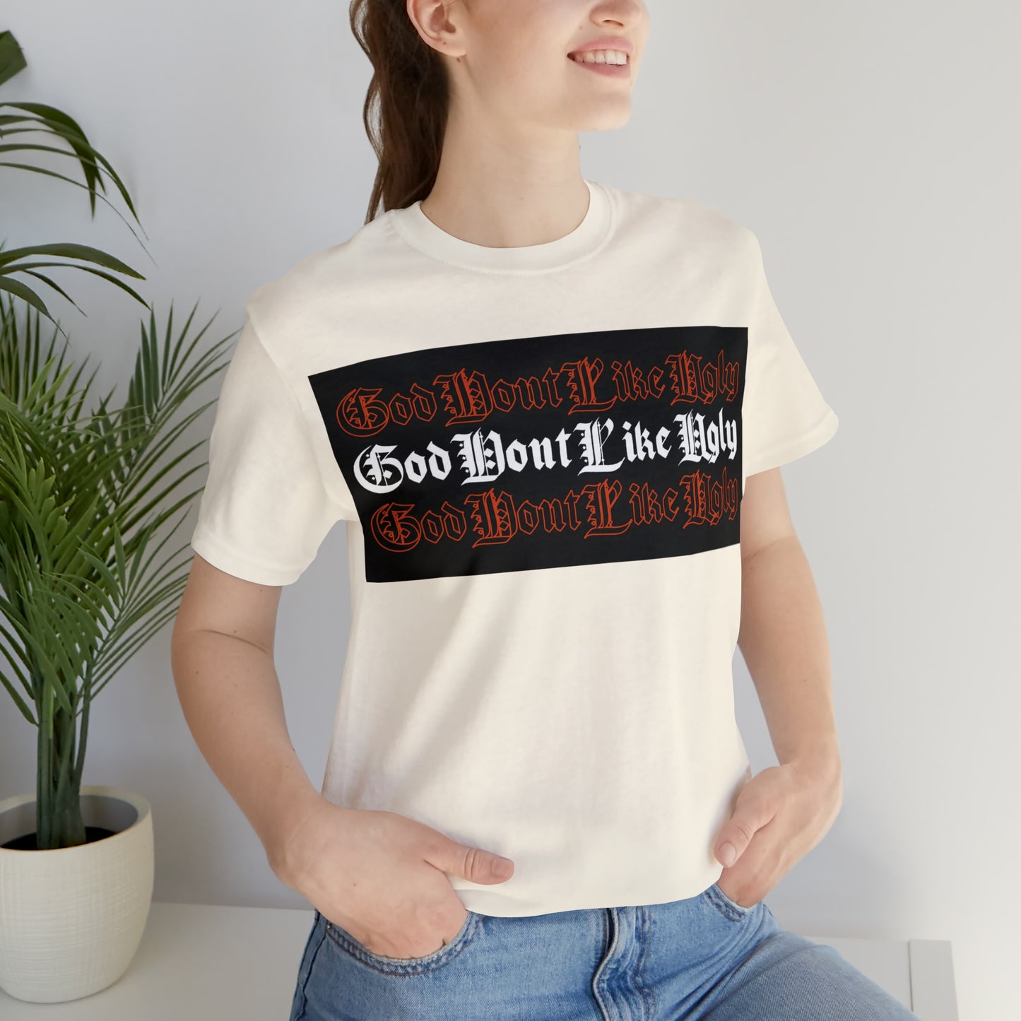 God Don't Like Ugly T-Shirt