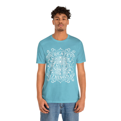 Create Beautiful Thing T-Shirt