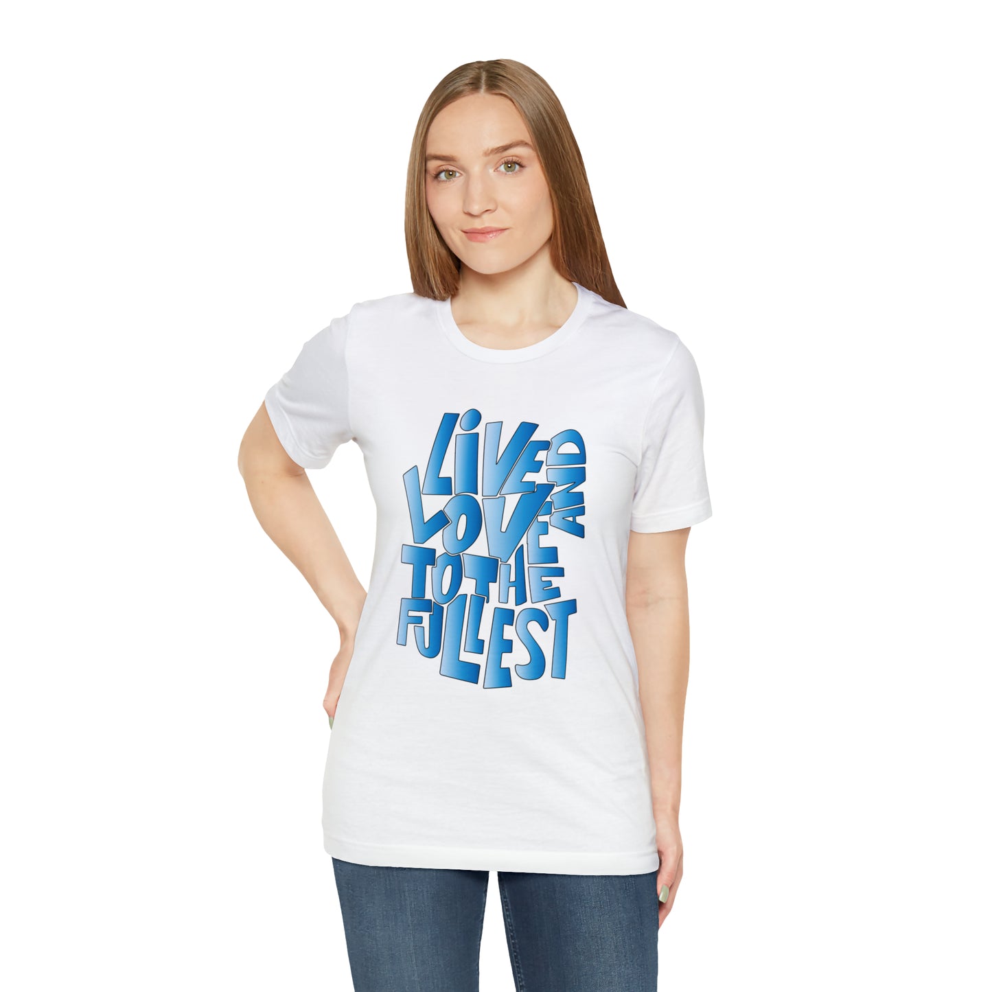 Live and love to the fullest 3 T-Shirt