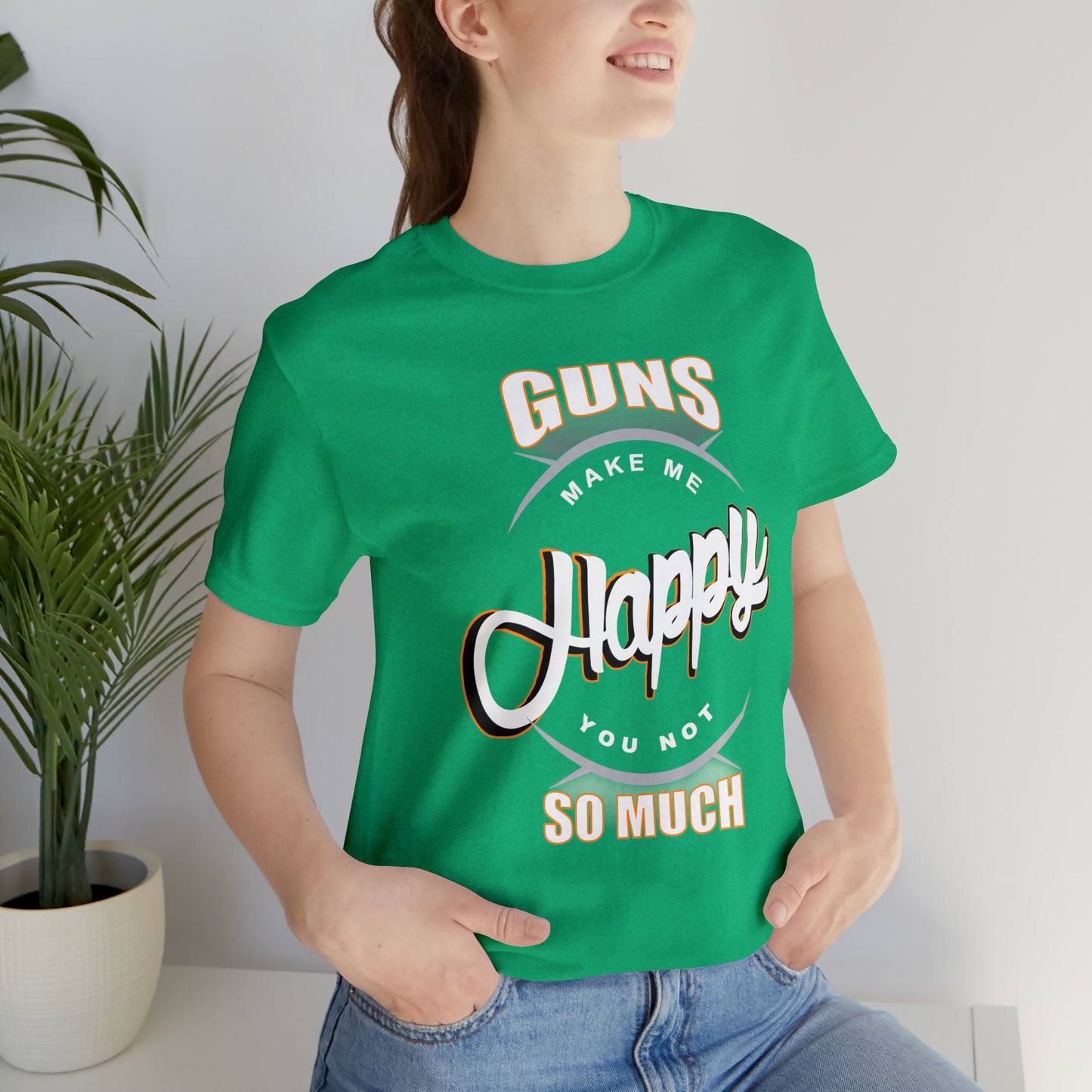 Guns Make me Happy You Not so Much T-Shirt