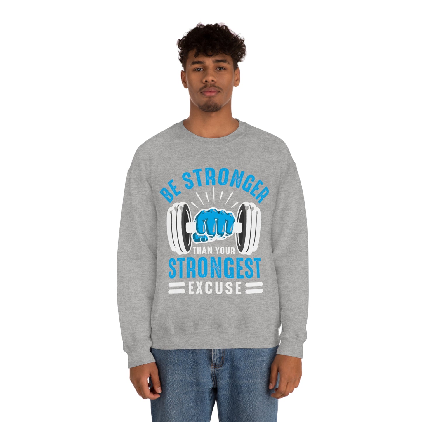 Be Stronger Than Your Strongest Excuse Crewneck Sweatshirt