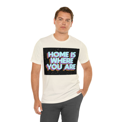 Home is Where you are T-Shirt