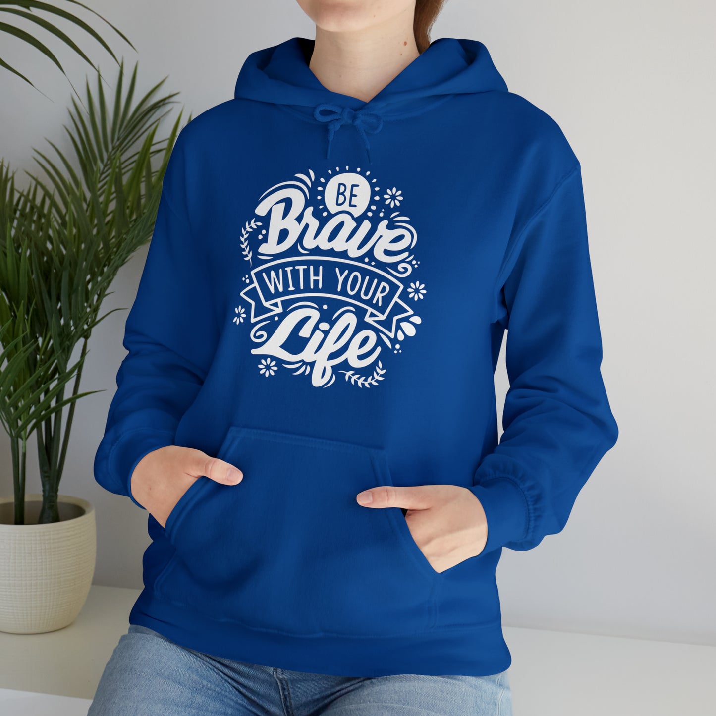 Be brave with your life Hoodie