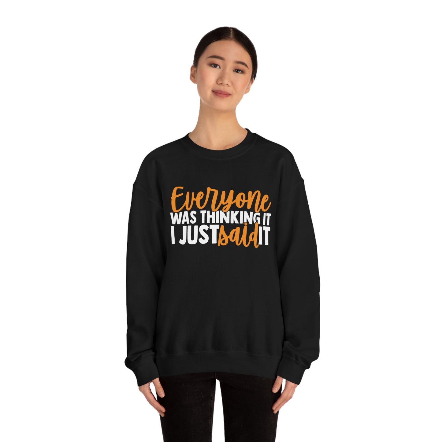 Everyone was Thinking It I Just Said It Crewneck Sweatshirt