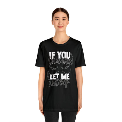 If You Love Me Let Me Sleep T-Shirt