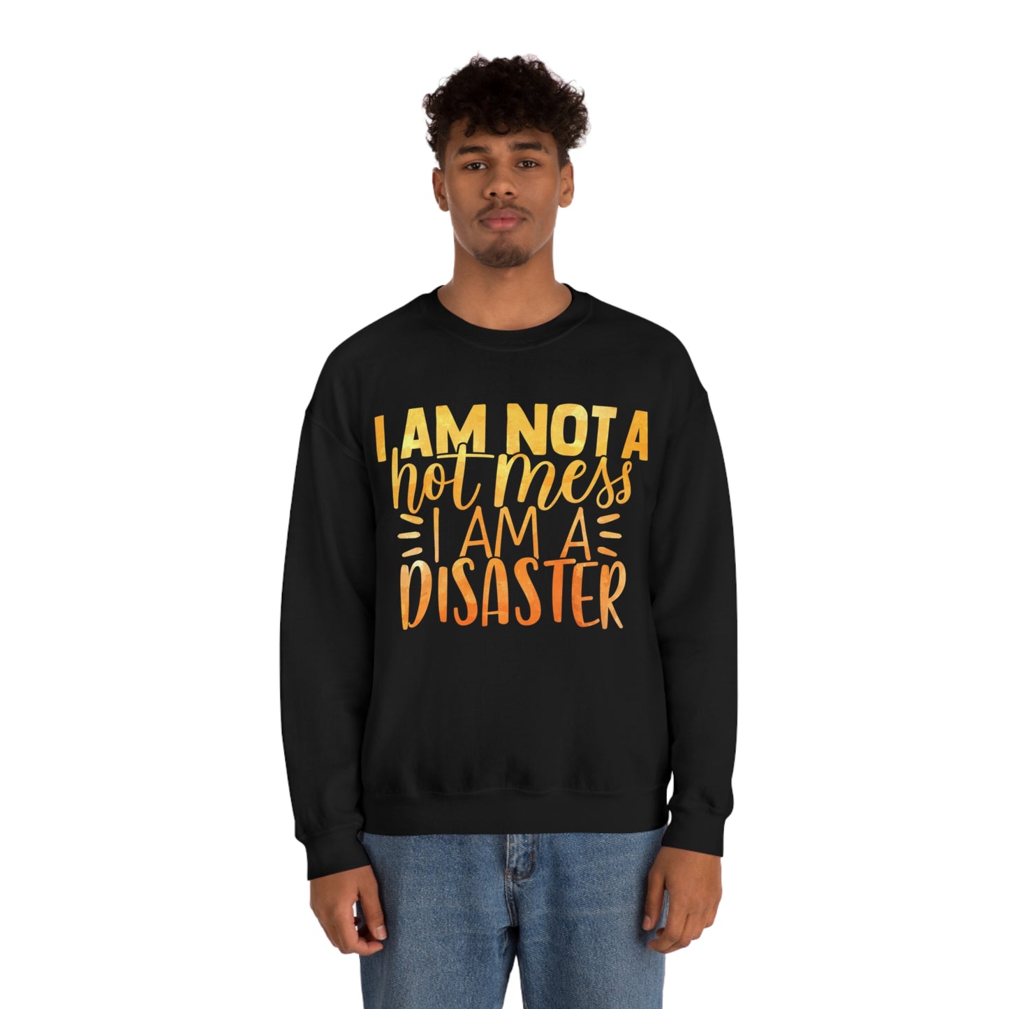 I Am Not A Hot Mess I Am A Disaster Crewneck Sweatshirt