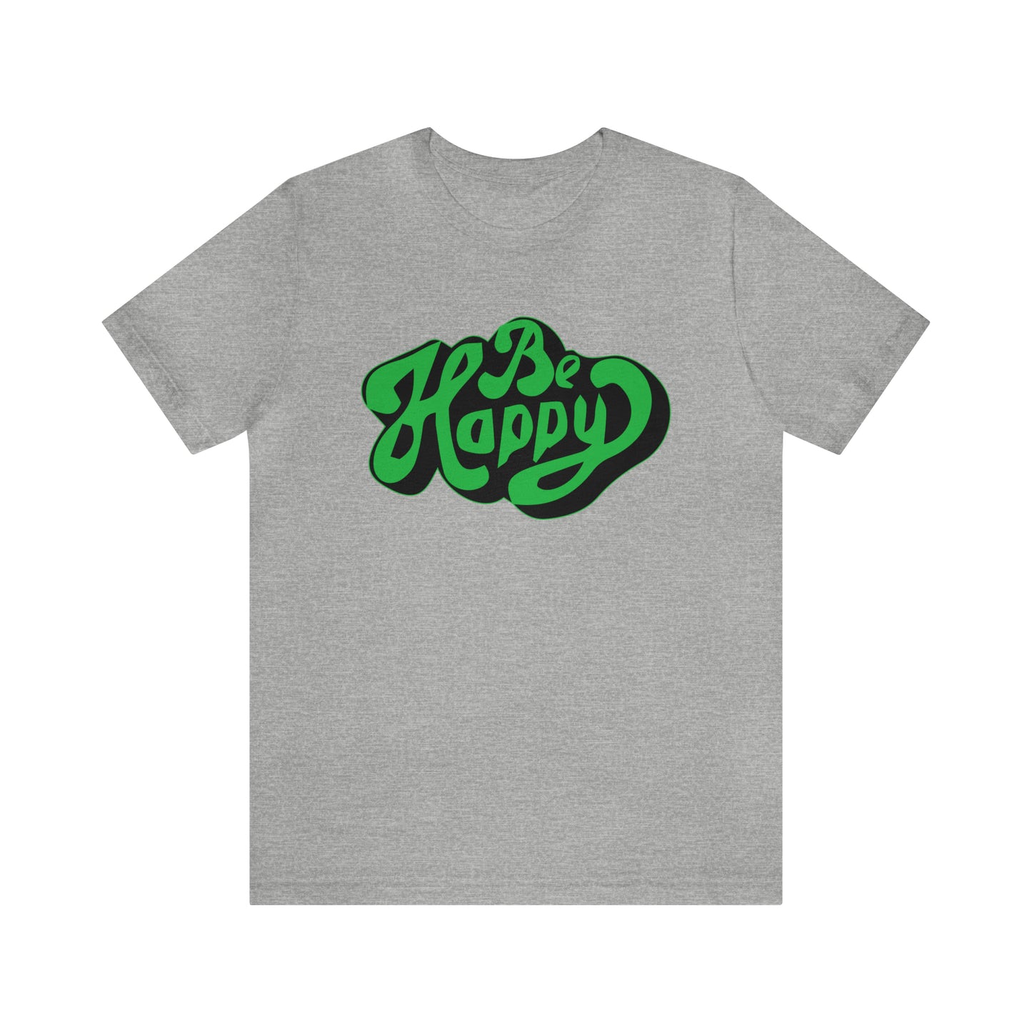 Be happy Unisex Tee shirt