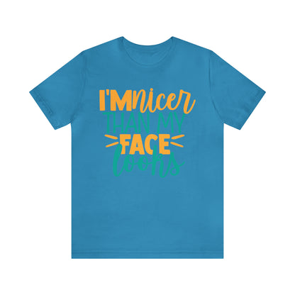 I'm Nicer Than My Face Looks T-Shirt