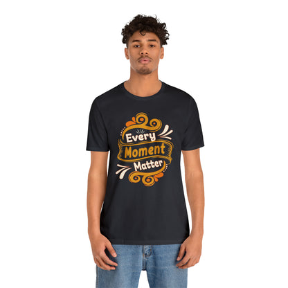 Every Moment Matter T-Shirt