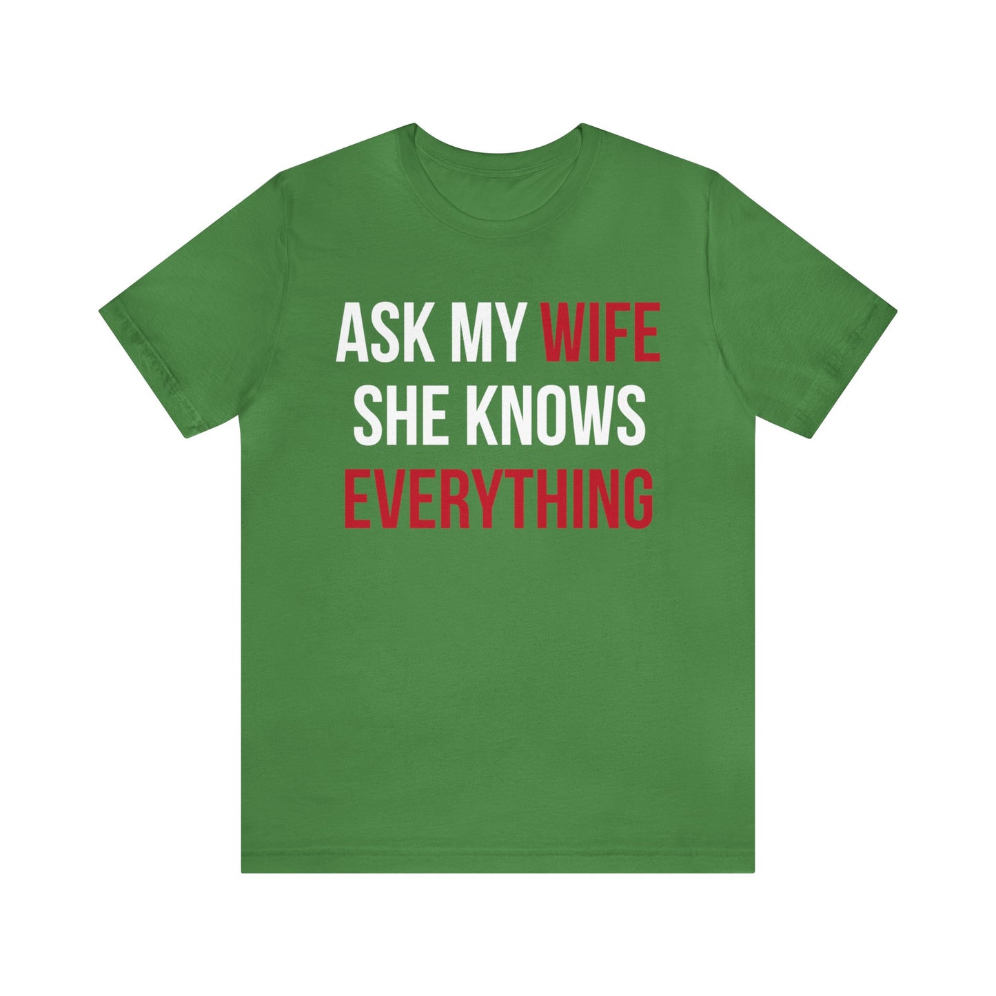 Ask my wife she knows everything T-Shirt