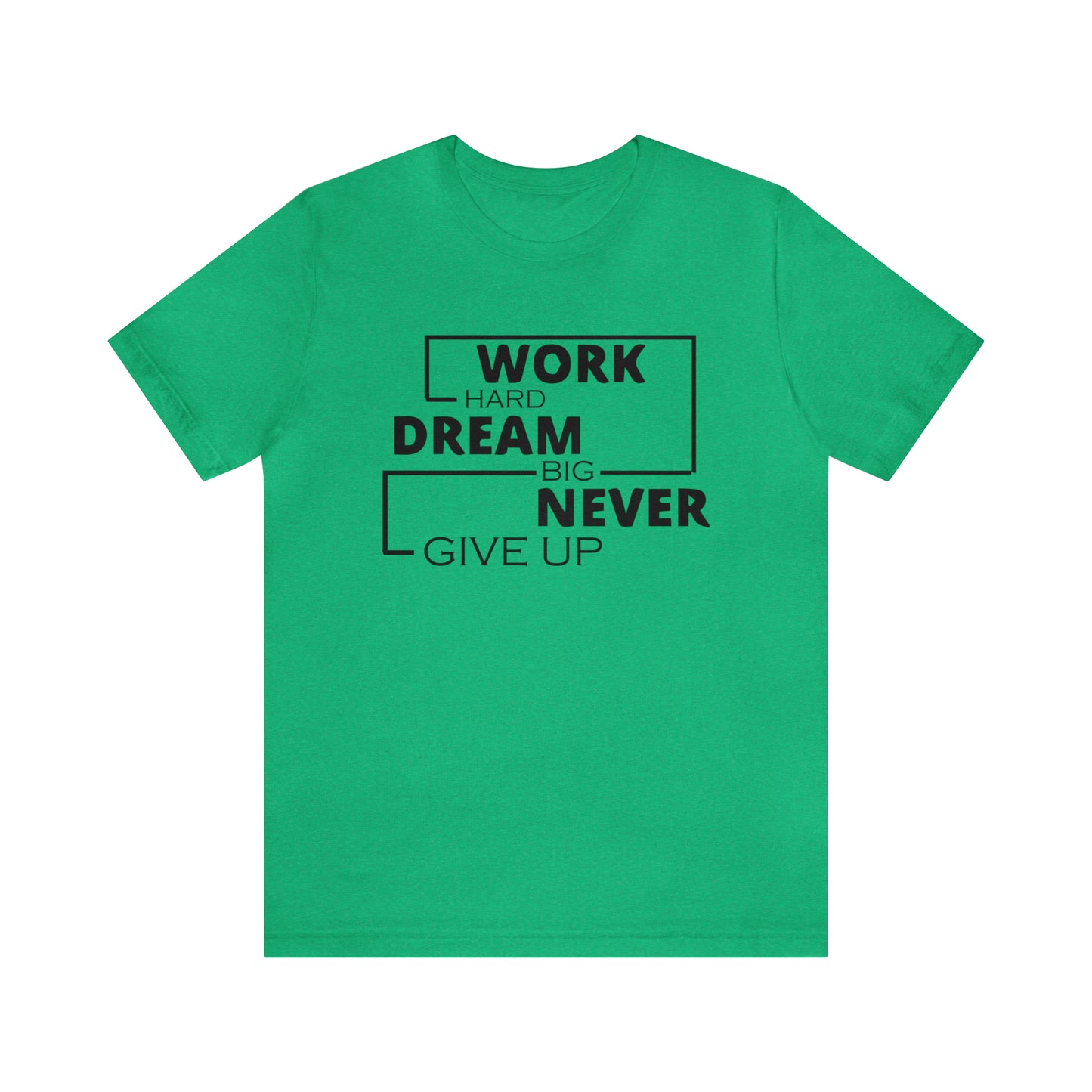 Work hard Dream big never give up T-Shirt