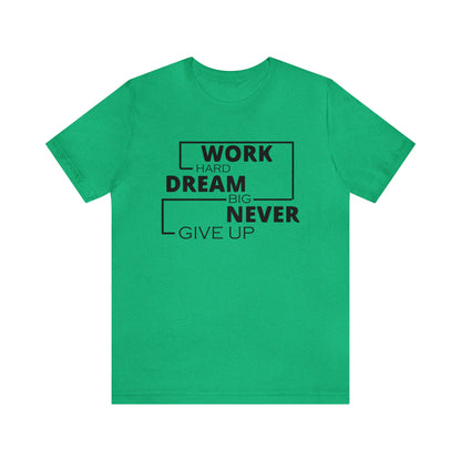 Work hard Dream big never give up T-Shirt