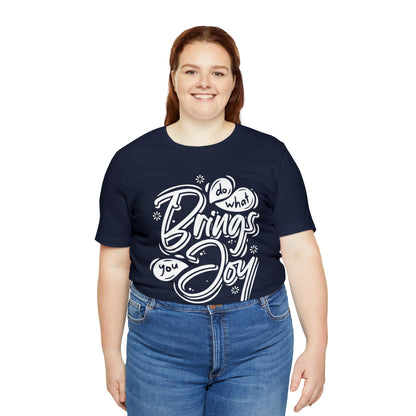 Do what brings you Joy T-Shirt