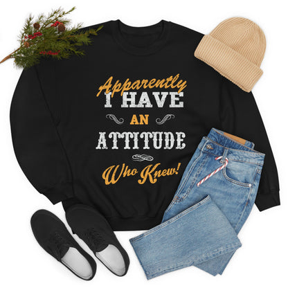 Apparently I Have an Attitude Who Knew! Crewneck Sweatshirt