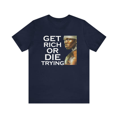 Get rich or die trying T-Shirt