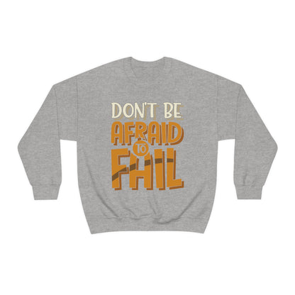 Don't Be Afraid to Fail Crewneck Sweatshirt