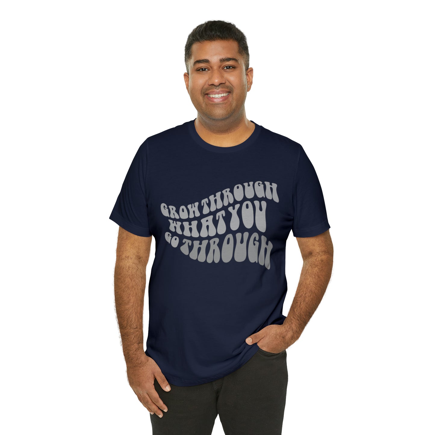 Grow Through What You go Through! T-Shirt