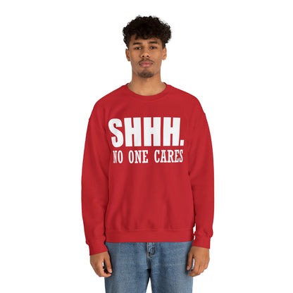 SHHH. NO ONE CARES Crewneck Sweatshirt