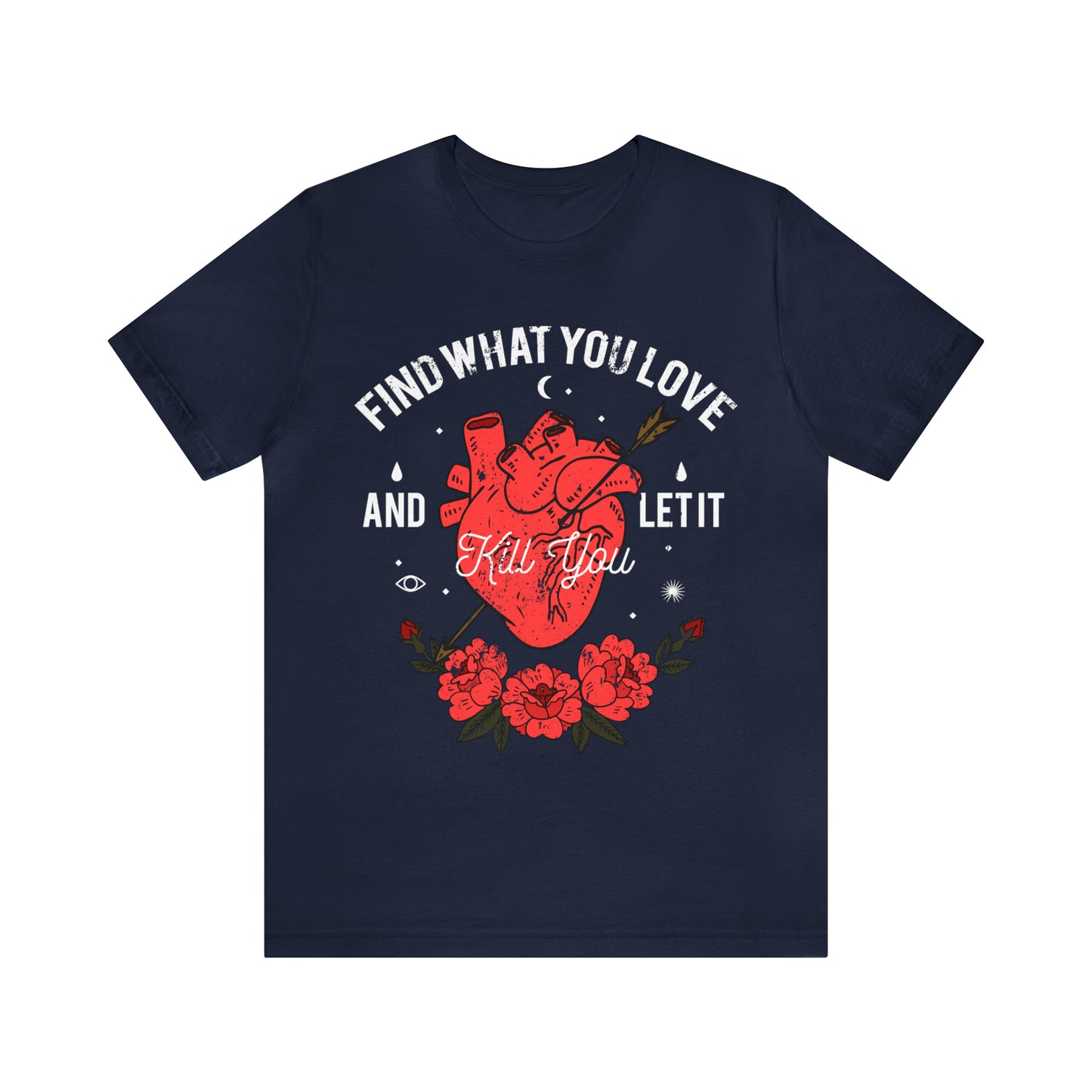 Find What You Love and Let it Kill You T-Shirt