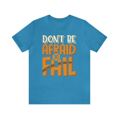 Don't Be Afraid to Fail T-Shirt