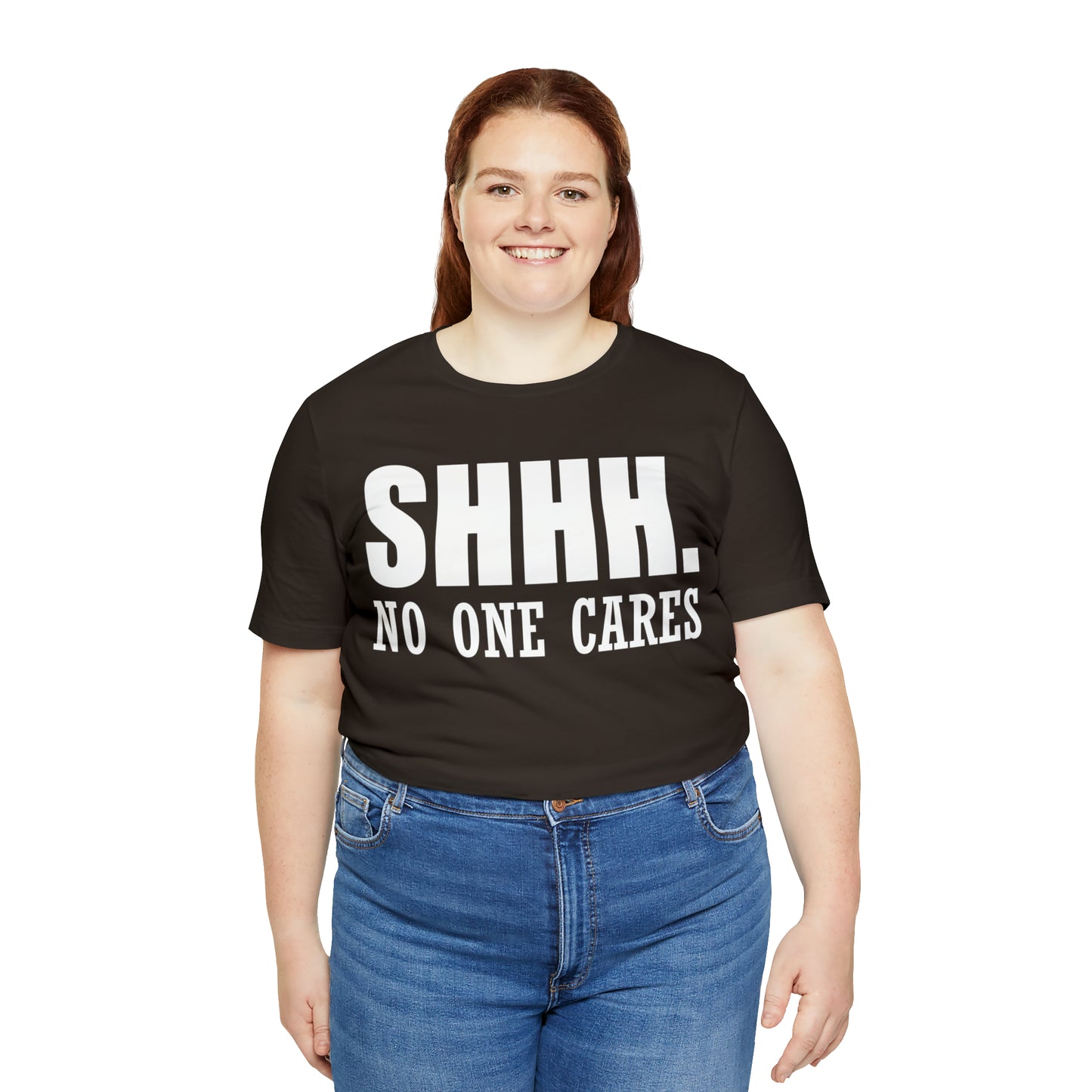 SHHH. NO ONE CARES T-Shirt