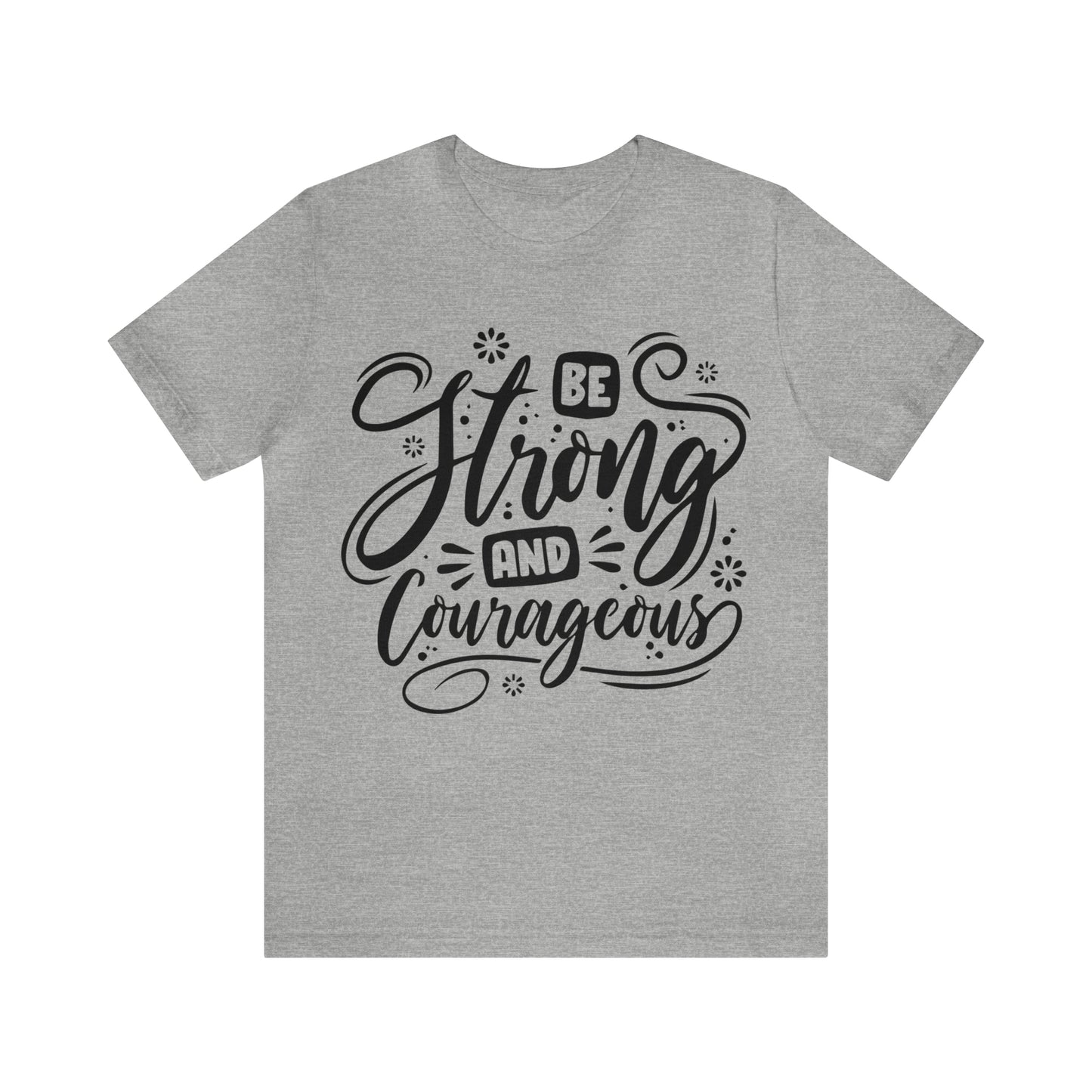 Be strong and Courageous T-Shirt