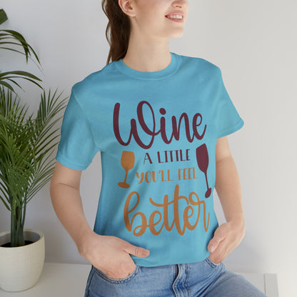 Wine a little it will make you feel better T-Shirt